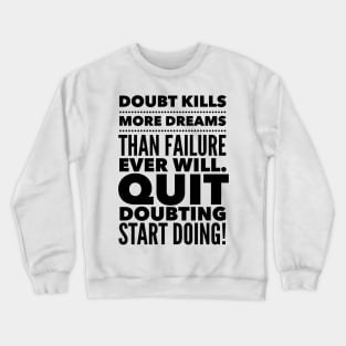 Quit Doubting, Start Doing Crewneck Sweatshirt